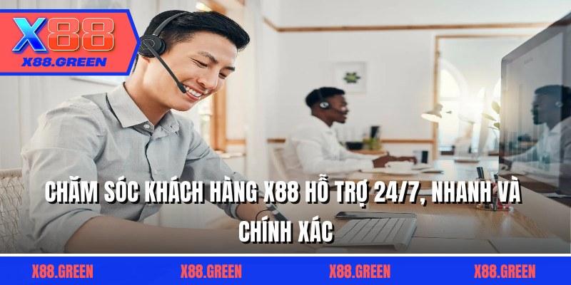 Chăm Sóc Khách Hàng X88 Hỗ Trợ 24/7, Nhanh Và Chính Xác